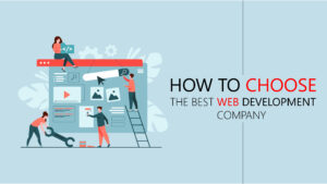 How To Choose The Best Web Development Company
